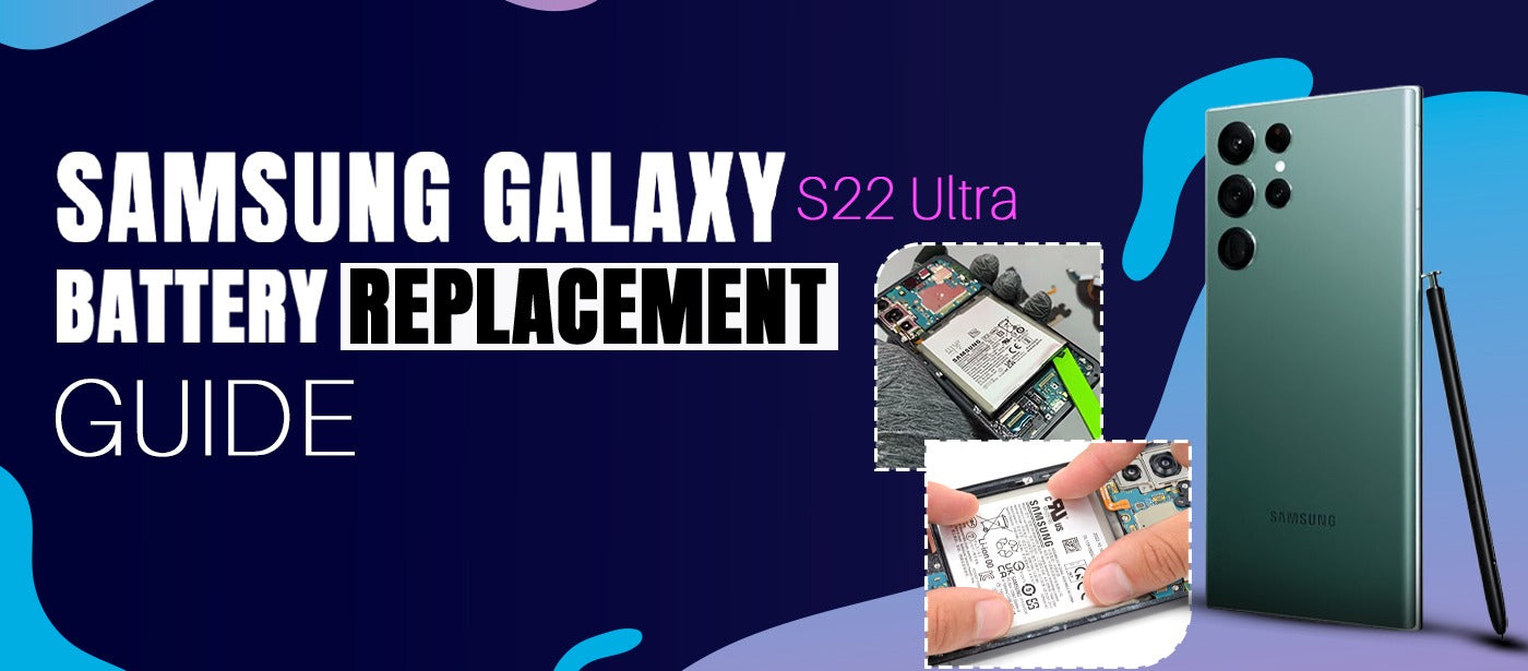 Samsung Galaxy S22 Ultra Battery Replacement Guide Signs, Cost, Tools, and Step-by-Step Repair
